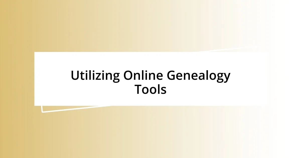 Utilizing Online Genealogy Tools