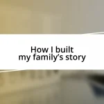 How I built my family’s story