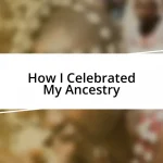 How I Celebrated My Ancestry