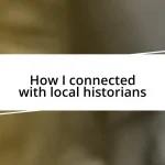 How I connected with local historians