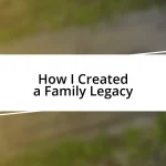 How I Created a Family Legacy