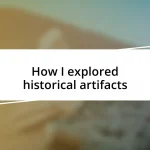 How I explored historical artifacts