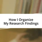 How I Organize My Research Findings