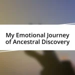 My Emotional Journey of Ancestral Discovery