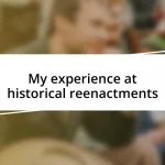 My experience at historical reenactments