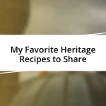 My Favorite Heritage Recipes to Share