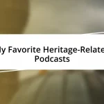 My Favorite Heritage-Related Podcasts