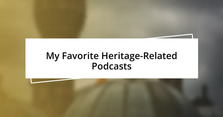 My Favorite Heritage-Related Podcasts