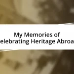 My Memories of Celebrating Heritage Abroad