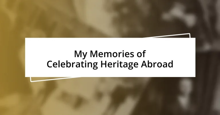 My Memories of Celebrating Heritage Abroad