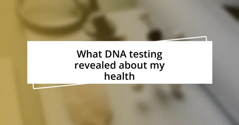 What DNA testing revealed about my health