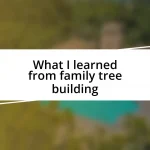 What I learned from family tree building