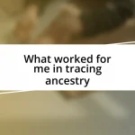 What worked for me in tracing ancestry