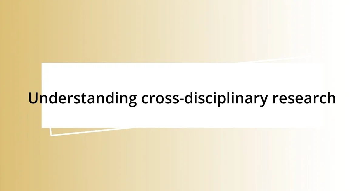 Understanding cross-disciplinary research