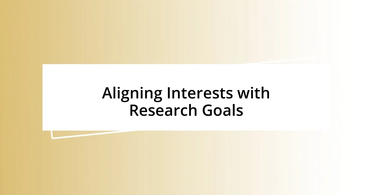 Aligning Interests with Research Goals