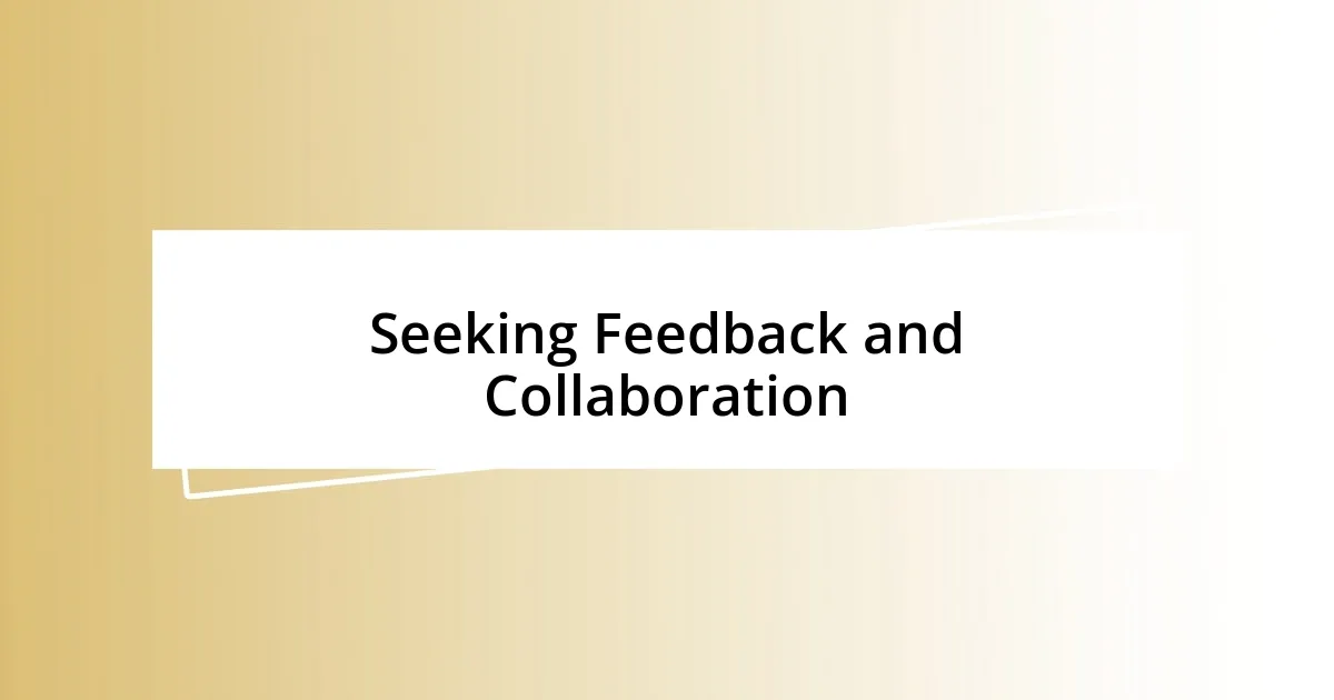 Seeking Feedback and Collaboration