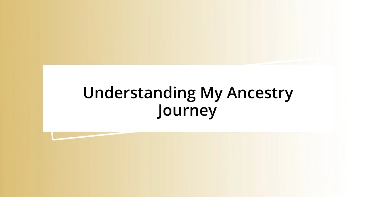 Understanding My Ancestry Journey