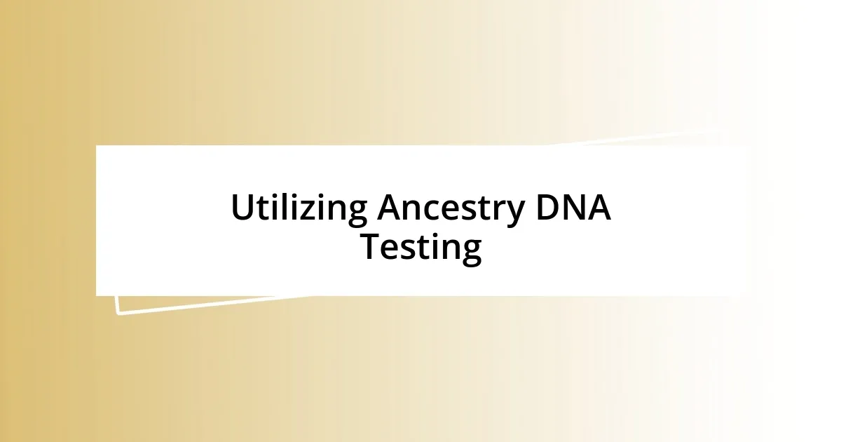 Utilizing Ancestry DNA Testing