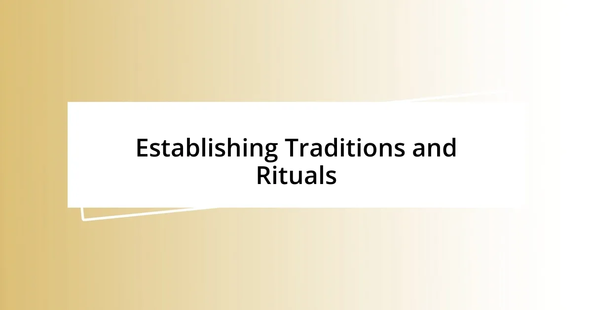 Establishing Traditions and Rituals