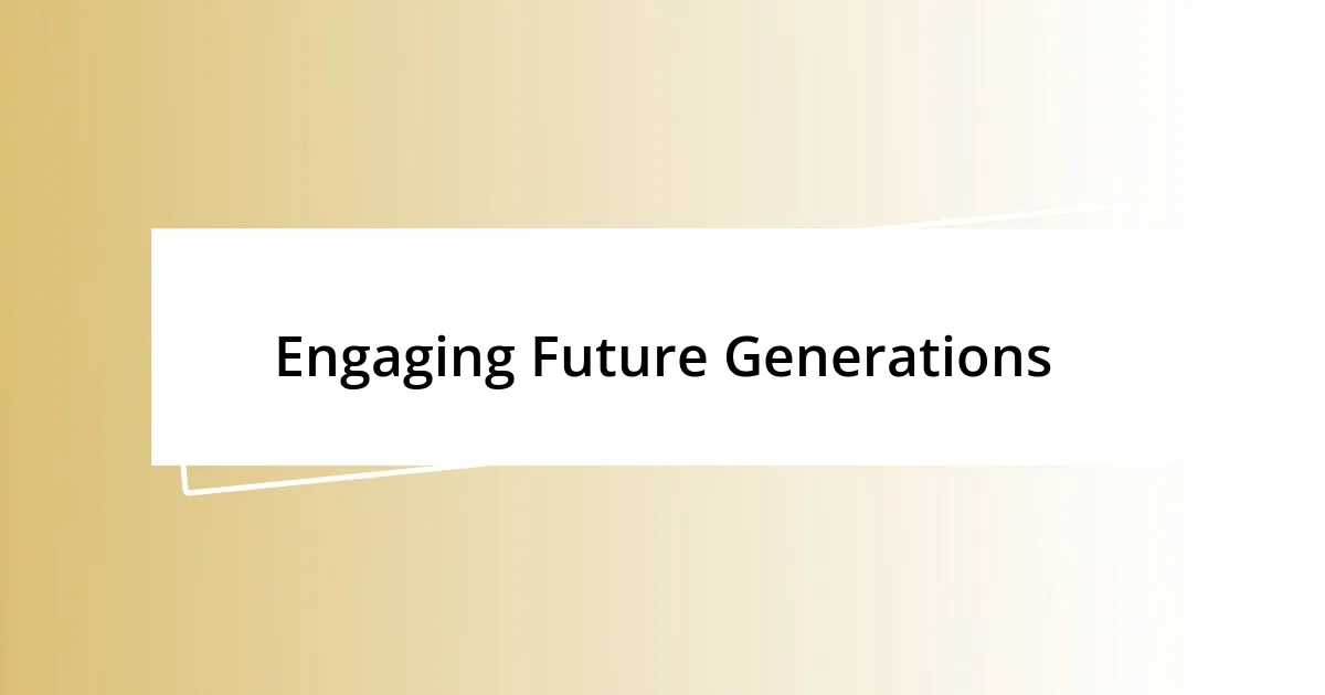 Engaging Future Generations