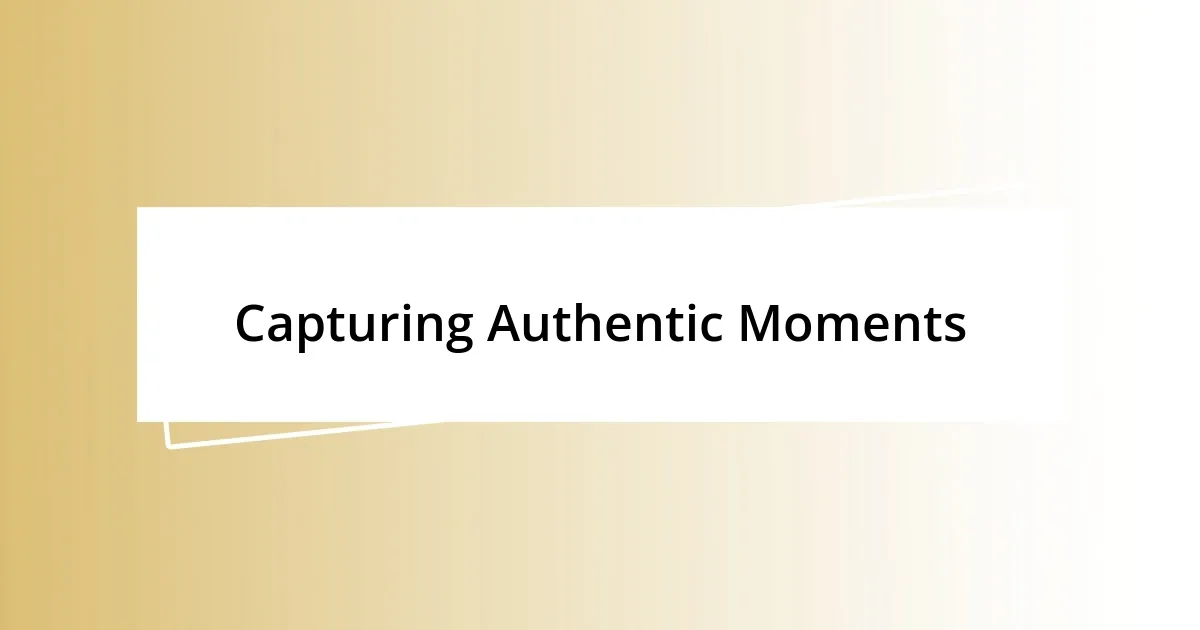 Capturing Authentic Moments