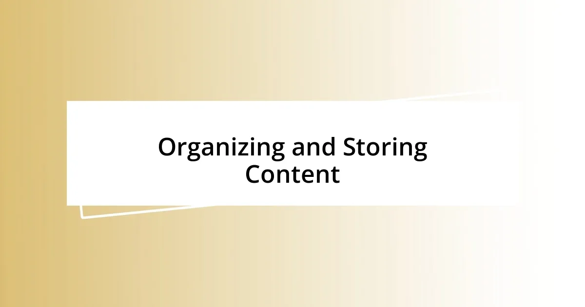 Organizing and Storing Content