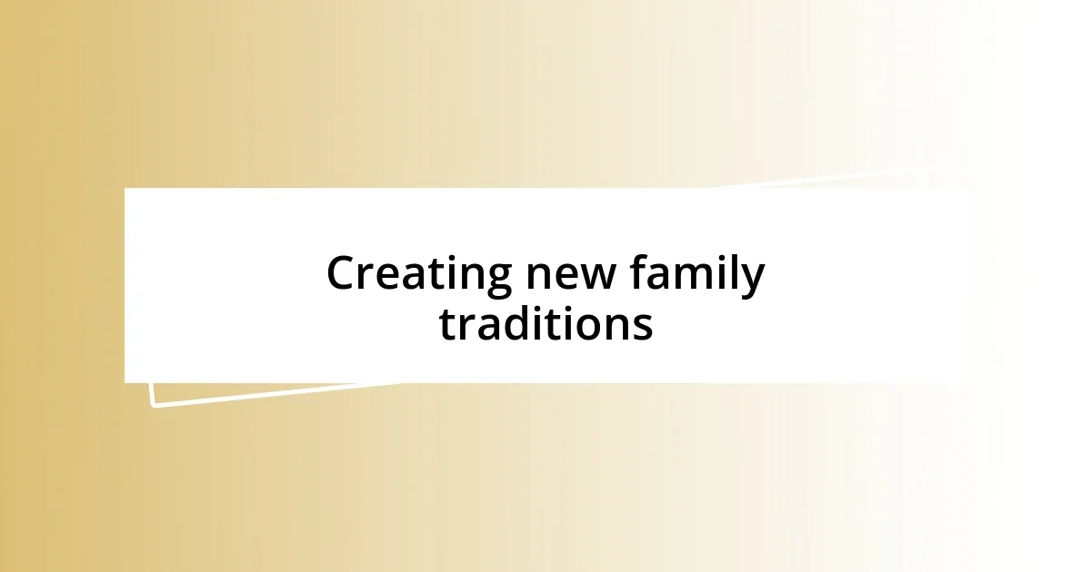 Creating new family traditions