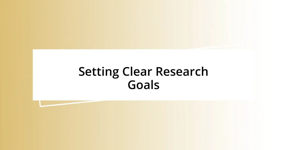 Setting Clear Research Goals