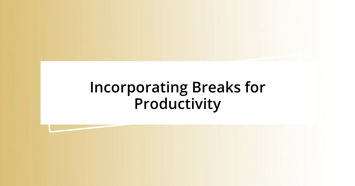 Incorporating Breaks for Productivity