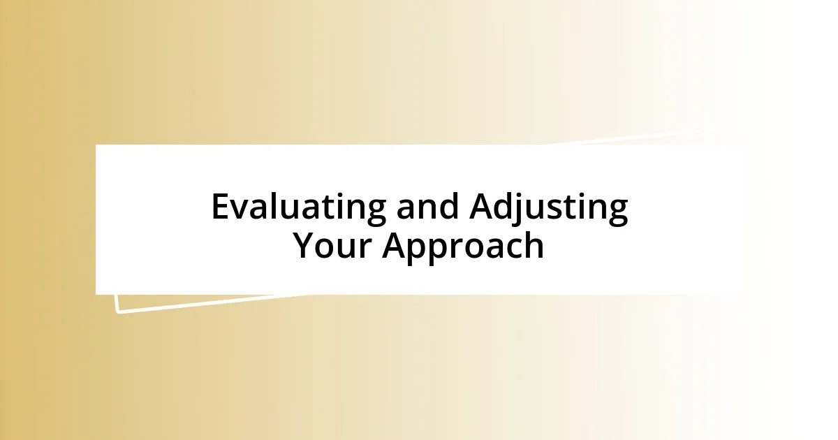 Evaluating and Adjusting Your Approach