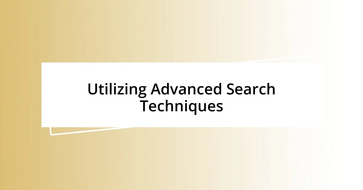 Utilizing Advanced Search Techniques