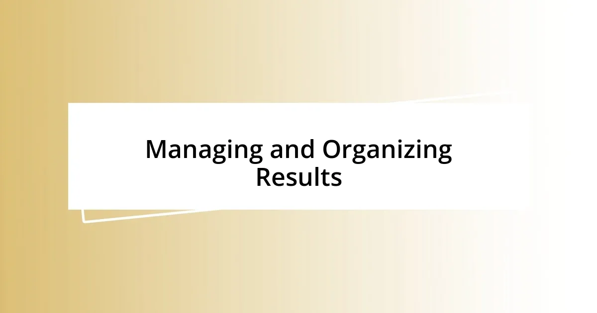 Managing and Organizing Results