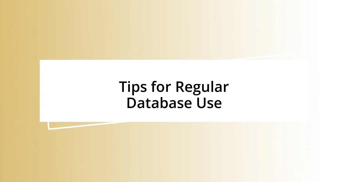 Tips for Regular Database Use