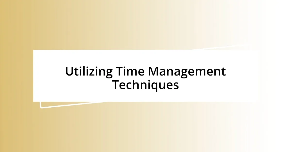 Utilizing Time Management Techniques