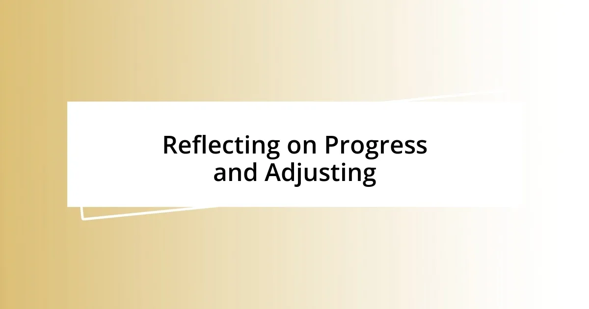 Reflecting on Progress and Adjusting