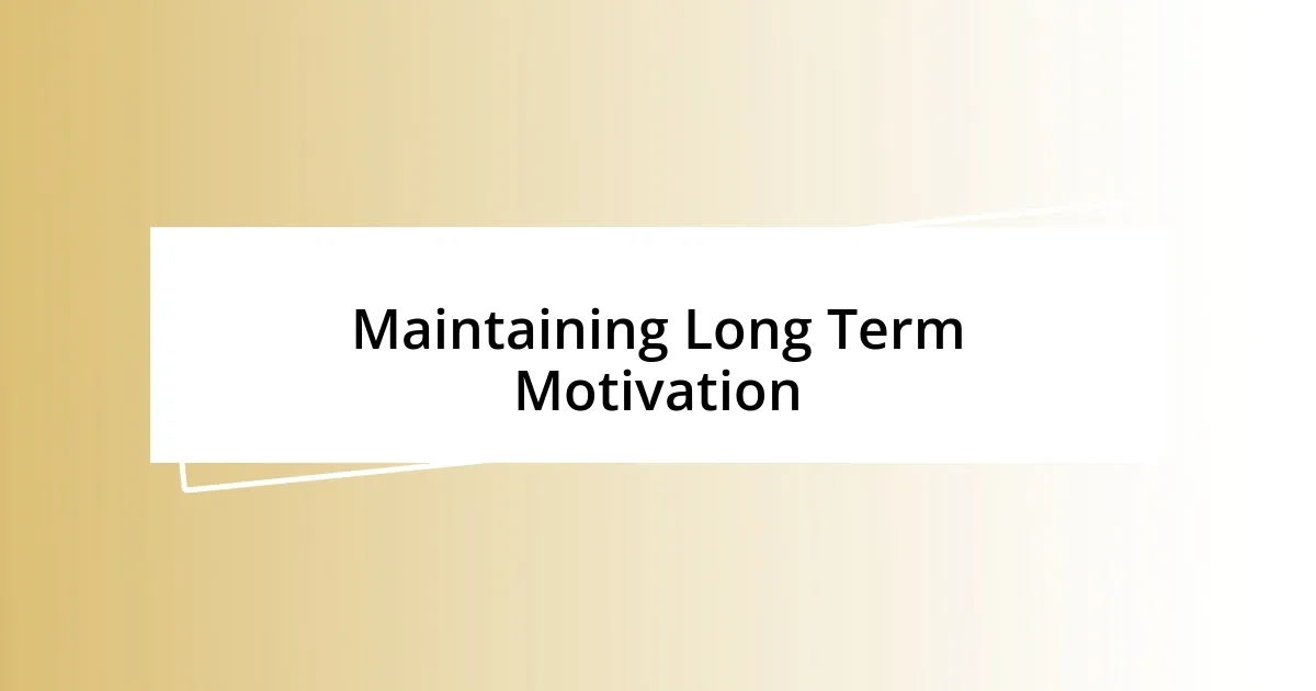 Maintaining Long Term Motivation