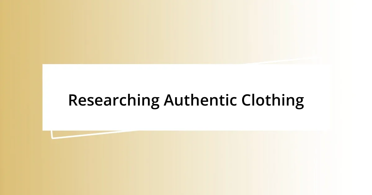 Researching Authentic Clothing