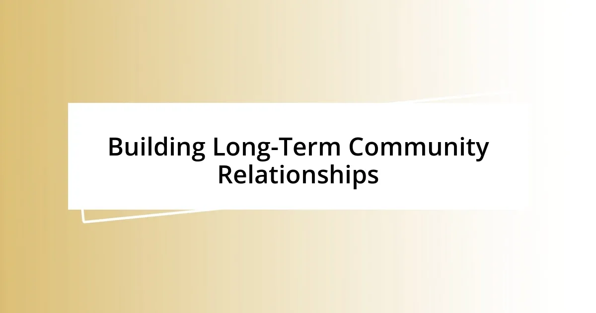 Building Long-Term Community Relationships