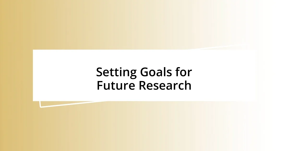 Setting Goals for Future Research