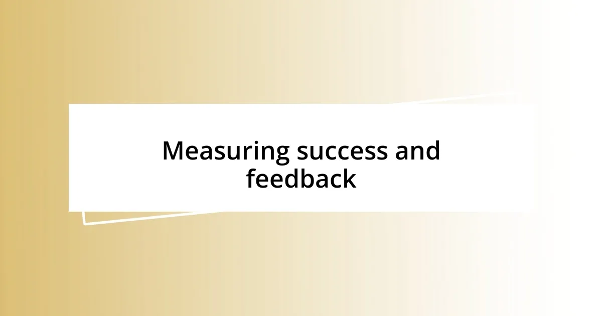 Measuring success and feedback