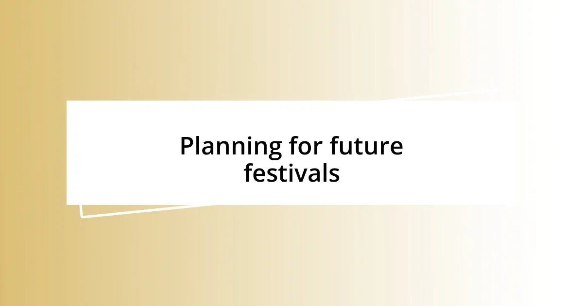 Planning for future festivals