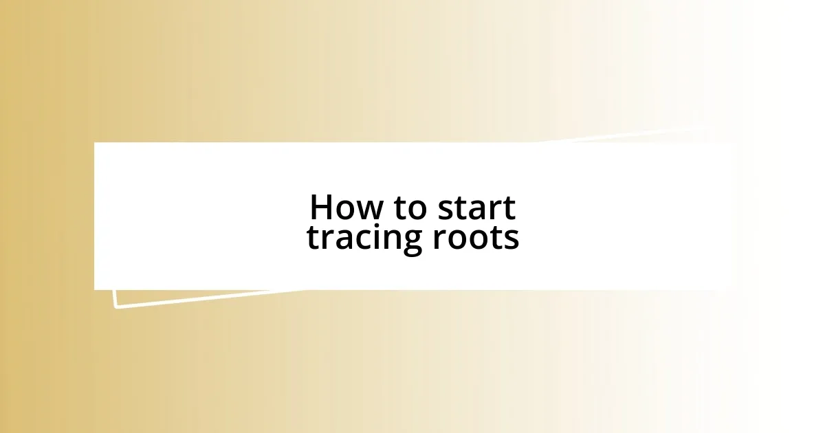 How to start tracing roots