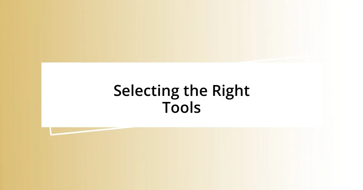 Selecting the Right Tools