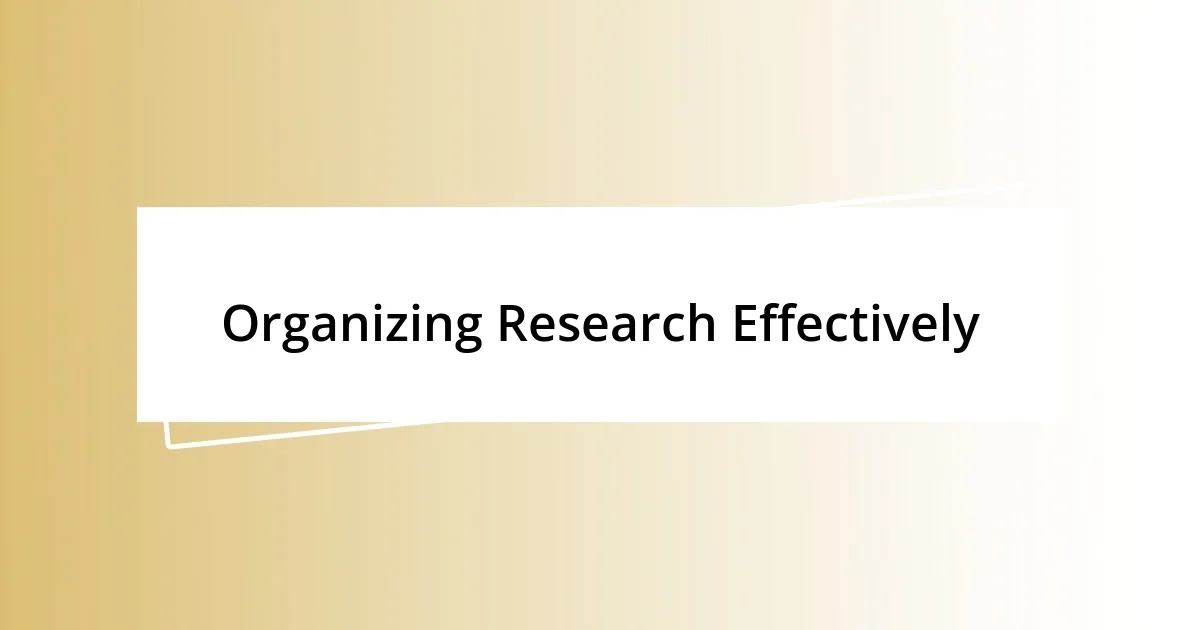 Organizing Research Effectively