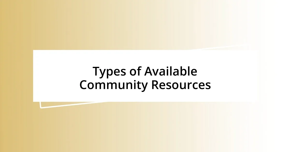 Types of Available Community Resources