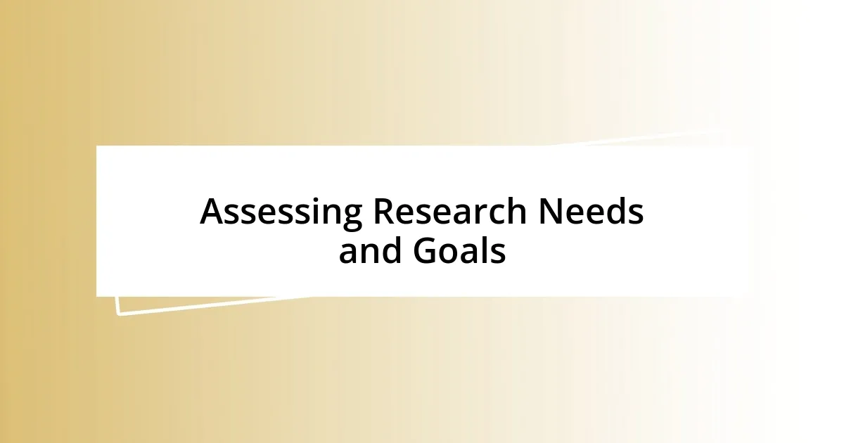 Assessing Research Needs and Goals