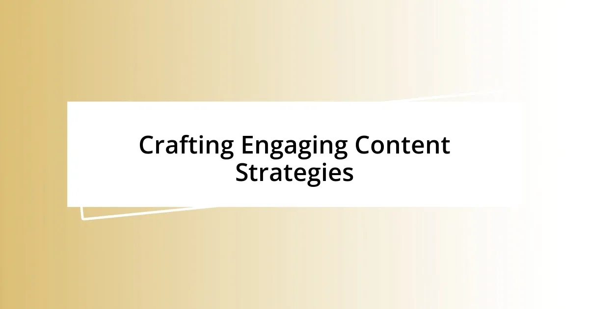 Crafting Engaging Content Strategies