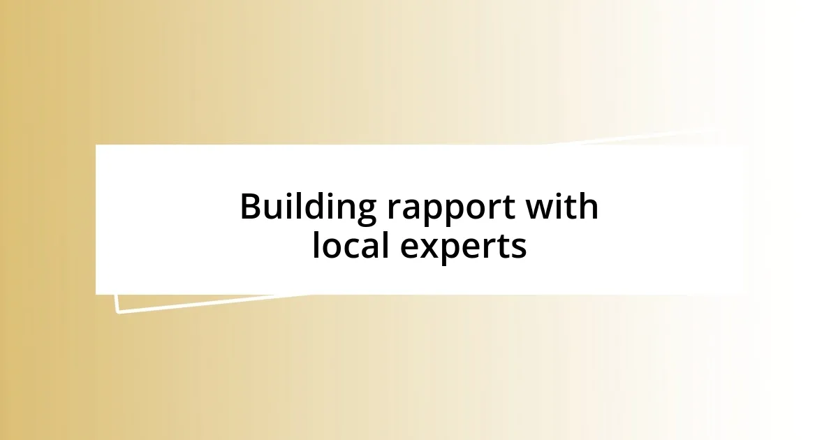 Building rapport with local experts