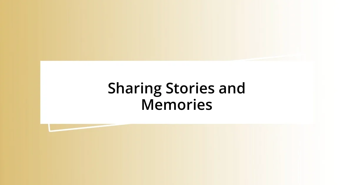 Sharing Stories and Memories