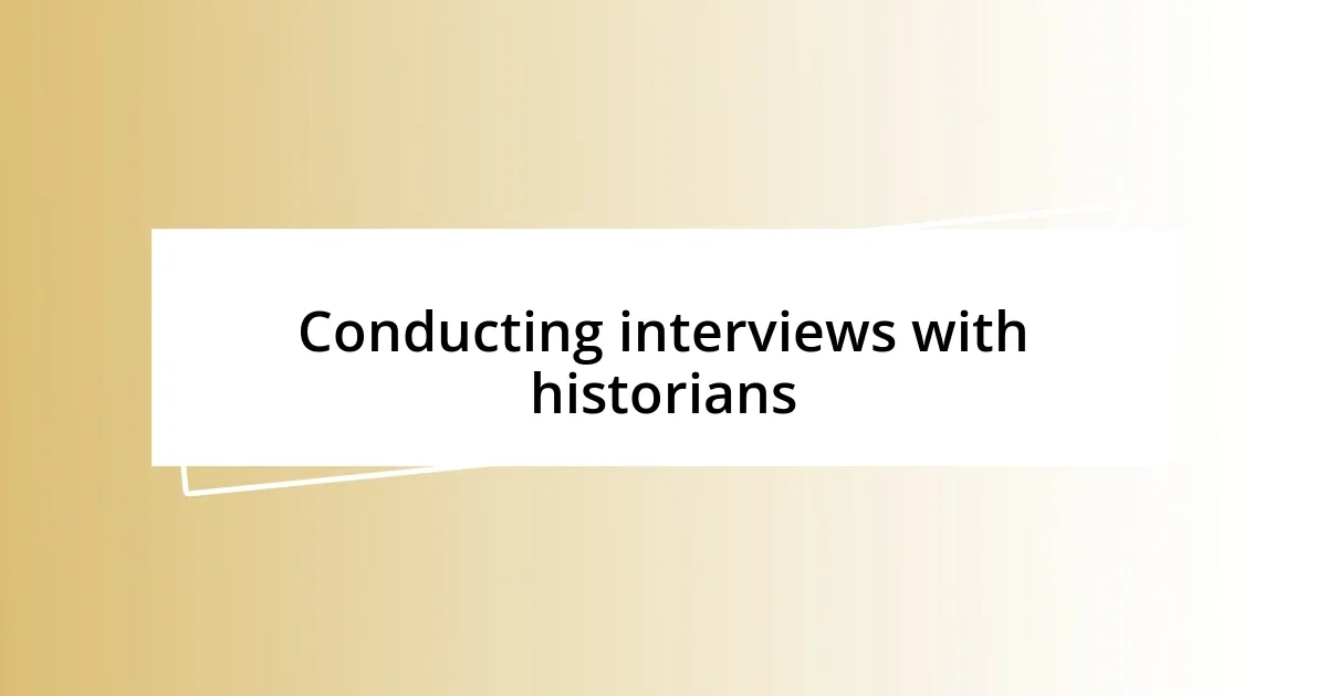 Conducting interviews with historians